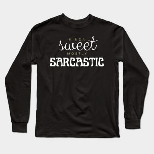 Kinda sweet mostly sarcastic Long Sleeve T-Shirt